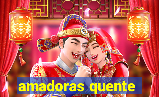 amadoras quente